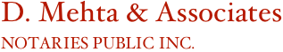 D. Mehta & Associates 
NOTARIES PUBLIC INC. 